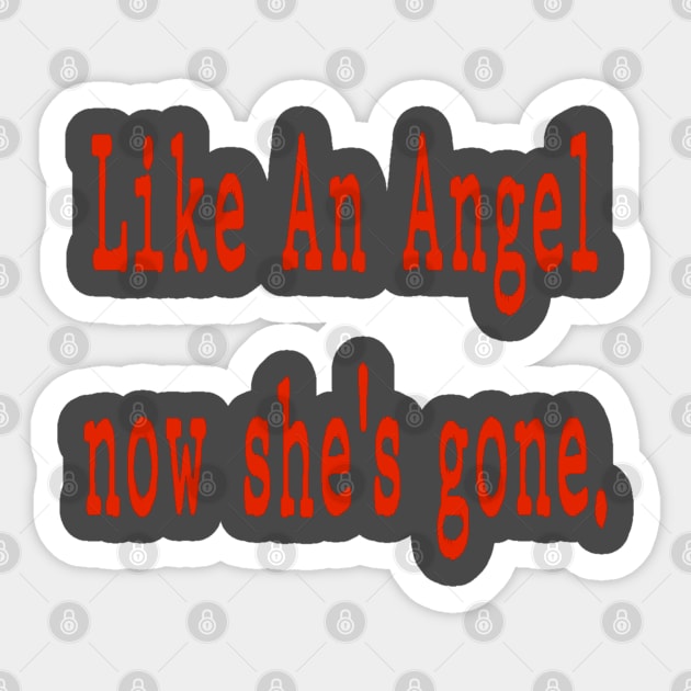 Like An Angel now she's gone. Sticker by Badsy
